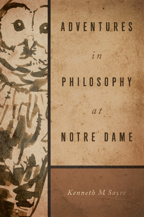 Adventures in Philosophy at Notre Dame by Kenneth M. Sayre, 9780268017842