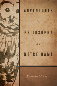 Adventures in Philosophy at Notre Dame by Kenneth M. Sayre, 9780268017842