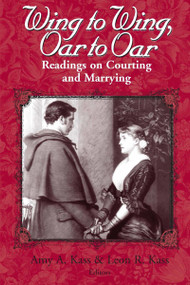Wing to Wing, Oar to Oar (Readings on Courting and Marrying) by Amy A. Kass, Leon R. Kass, 9780268019600