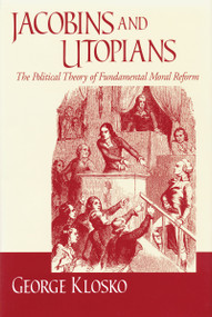Jacobins and Utopians (The Political Theory of Fundamental Moral Reform) by George Klosko, 9780268032586