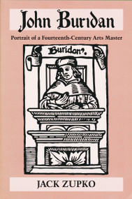 John Buridan (Portrait of a Fourteenth-Century Arts Master) by Jack Zupko, 9780268032562