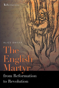 The English Martyr from Reformation to Revolution by Alice Dailey, 9780268026127