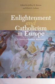 Enlightenment and Catholicism in Europe (A Transnational History) by Jeffrey D. Burson, Ulrich L. Lehner, 9780268022402