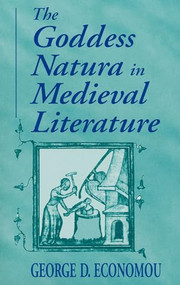 The Goddess Natura in Medieval Literature by George D. Economou, 9780268029555