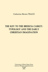 The Key to the Brescia Casket (Typology and the Early Christian Imagination) by Catherine Brown Tkacz, 9780268012311