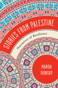Stories from Palestine (Narratives of Resilience) by Marda Dunsky, 9780268200343