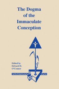 The Dogma of the Immaculate Conception (History and Significance) by Edward D. O'Connor C.S.C., 9780268160722
