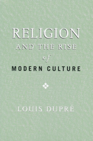 Religion and the Rise of Modern Culture by Louis Dupré, 9780268025946