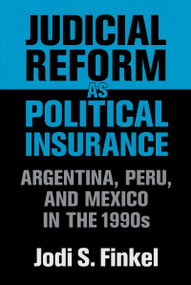 Judicial Reform as Political Insurance (Argentina, Peru, and Mexico in the 1990s) by Jodi S. Finkel, 9780268028879
