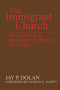 The Immigrant Church (New York's Irish and German Catholics, 1815-1865) by Jay P. Dolan, 9780268011512