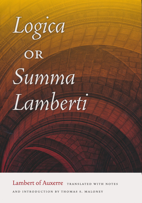 Logica, or Summa Lamberti by Lambert of Auxerre, Thomas S. Maloney, 9780268035358