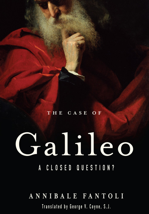 The Case of Galileo (A Closed Question?) by Annibale Fantoli, George V. Coyne, S.J., 9780268028916