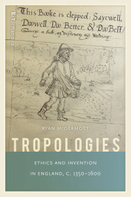 Tropologies (Ethics and Invention in England, c.1350-1600) by Ryan McDermott, 9780268035402