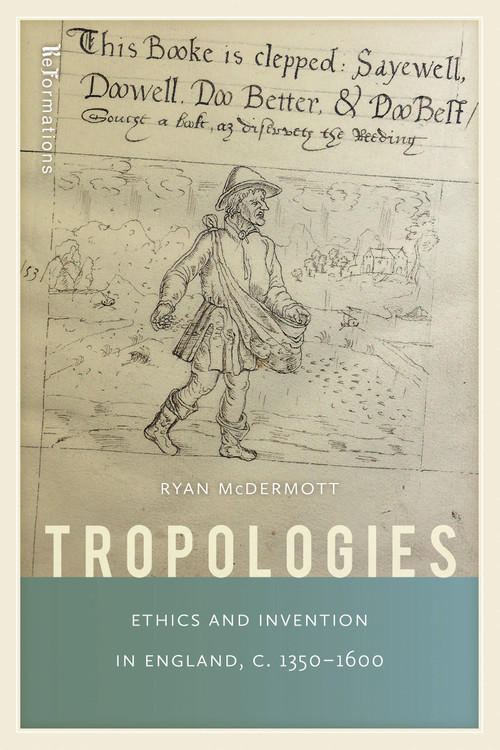 Tropologies (Ethics and Invention in England, c.1350-1600) by Ryan McDermott, 9780268035402