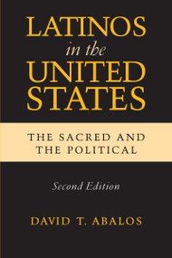 Latinos in the United States (The Sacred and the Political, Second Edition) by David T. Abalos, 9780268020255