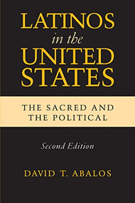 Latinos in the United States (The Sacred and the Political, Second Edition) by David T. Abalos, 9780268020255