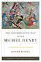The Contemplative Self after Michel Henry (A Phenomenological Theology) by Joseph Rivera, 9780268040604