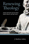 Renewing Theology (Ignatian Spirituality and Karl Rahner, Ignacio Ellacuría, and Pope Francis) by J. Matthew Ashley, 9780268203184