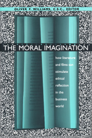 The Moral Imagination (How Literature and Films Can Stimulate Ethical Reflection in the Business World) by Oliver F. Williams C.S.C., 9780268014346
