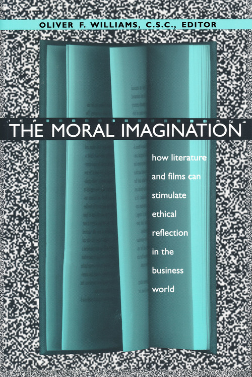 The Moral Imagination (How Literature and Films Can Stimulate Ethical Reflection in the Business World) by Oliver F. Williams C.S.C., 9780268014346
