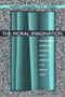 The Moral Imagination (How Literature and Films Can Stimulate Ethical Reflection in the Business World) by Oliver F. Williams C.S.C., 9780268014346