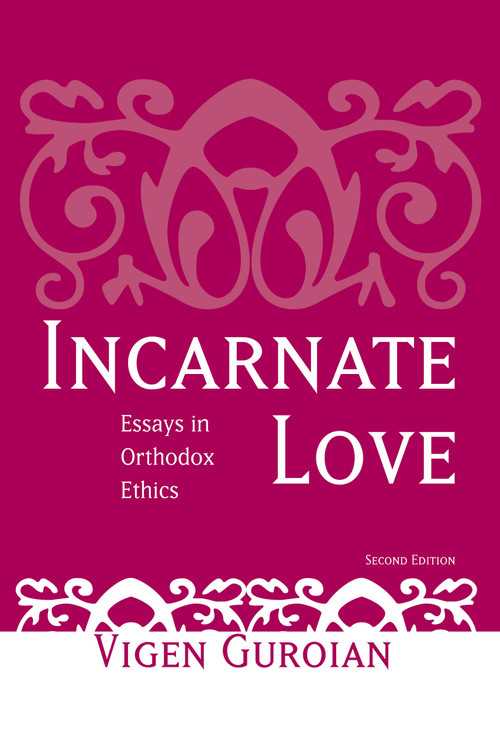 Incarnate Love (Essays in Orthodox Ethics, Second Edition) by Vigen Guroian, 9780268031695