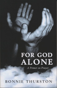 For God Alone (A Primer on Prayer) by Bonnie Thurston, 9780268042332