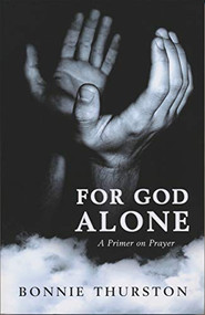 For God Alone (A Primer on Prayer) by Bonnie Thurston, 9780268042332