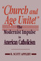 Church and Age Unite! (The Modernist Impulse in American Catholicism) by R. Scott Appleby, 9780268007829