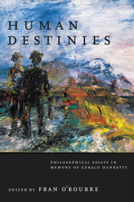 Human Destinies (Philosophical Essays in Memory of Gerald Hanratty) by Fran O'Rourke, 9780268037345