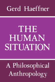 The Human Situation (A Philosophical Anthropology) by Gerd Haeffner, Eric Watkins, 9780268010898