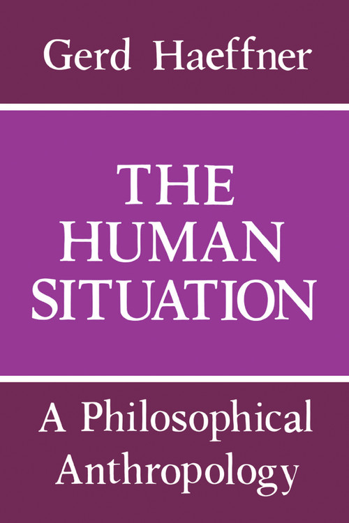 The Human Situation (A Philosophical Anthropology) by Gerd Haeffner, Eric Watkins, 9780268010898
