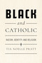 Black and Catholic (Racism, Identity, and Religion) by Tia Noelle Pratt, 9780268210175