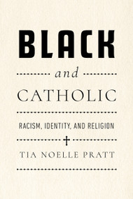 Black and Catholic (Racism, Identity, and Religion) by Tia Noelle Pratt, 9780268210175