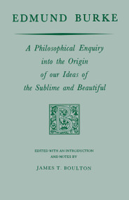 Edmund Burke (A Philosophical Enquiry into the Origin of our Ideas of the Sublime and Beautiful) by Edmund Burke, James T. Boulton, 9780268000851
