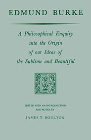 Edmund Burke (A Philosophical Enquiry into the Origin of our Ideas of the Sublime and Beautiful) by Edmund Burke, James T. Boulton, 9780268000851