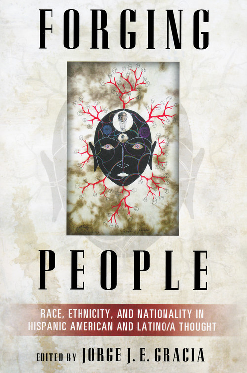 Forging People (Race, Ethnicity, and Nationality in Hispanic American and Latino/a Thought) by Jorge Gracia, 9780268029821