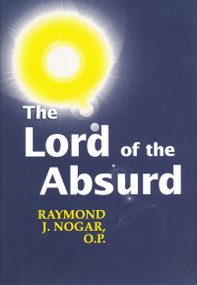 The Lord of the Absurd by Raymond J. Nogar, 9780268013202