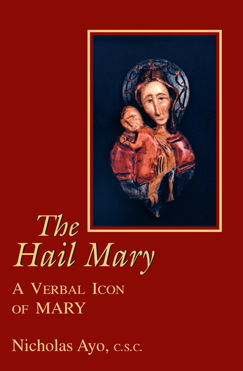 Hail Mary, The (A Verbal Icon of Mary) by Nicholas Ayo C.S.C., 9780268011024