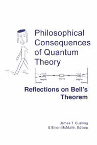 Philosophical Consequences of Quantum Theory (Reflections on Bell's Theorem) by James T. Cushing, Ernan McMullin, 9780268015794