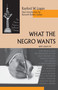 What the Negro Wants by Rayford W. Logan, Kenneth Robert Janken, 9780268019648