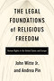 The Legal Foundations of Religious Freedom (Human Rights in the United States and Europe) by John Witte Jr, Andrea Pin, 9780268210632