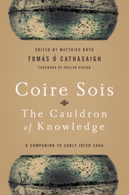 Coire Sois, The Cauldron of Knowledge (A Companion to Early Irish Saga) by Tomás Ó Cathasaigh, Matthieu Boyd, 9780268037369