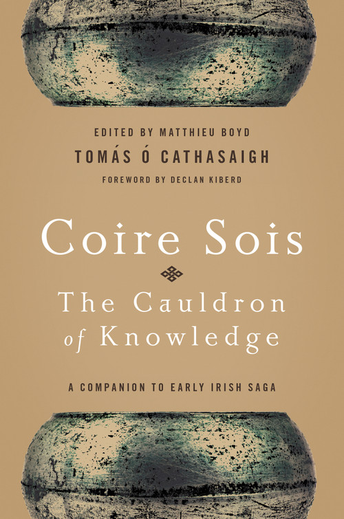 Coire Sois, The Cauldron of Knowledge (A Companion to Early Irish Saga) by Tomás Ó Cathasaigh, Matthieu Boyd, 9780268037369