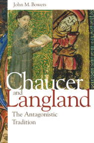 Chaucer and Langland (The Antagonistic Tradition) by John M. Bowers, 9780268022020