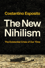 The New Nihilism (The Existential Crisis of Our Time) by Costantino Esposito, 9780268207991