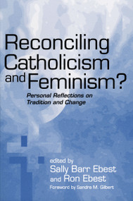 Reconciling Catholicism and Feminism (Personal Reflections on Tradition and Change) by Sally Barr Ebest, Ron Ebest, 9780268040208