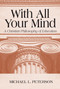 With All Your Mind (A Christian Philosophy of Education) by Michael L. Peterson, 9780268019686