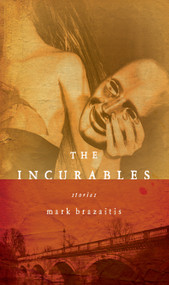The Incurables by Mark Brazaitis, 9780268022310