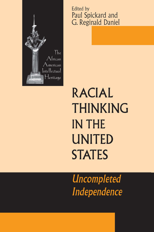 Racial Thinking in the United States (Uncompleted Independence) by Paul Spickard, G. Reginald Daniel, 9780268041045